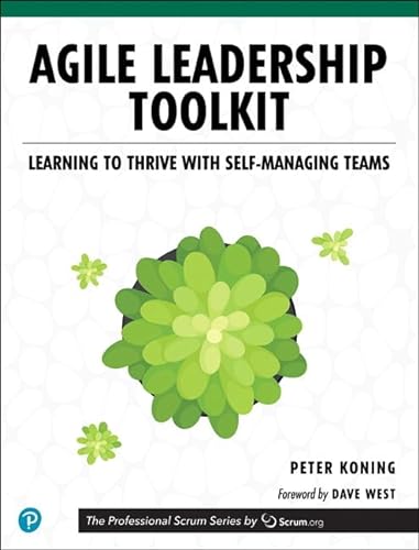 Agile Leadership Toolkit: Learning to Thrive with Self-Managing Teams (Professional Scrum)
