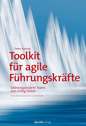 Toolkit für agile Führungskräfte: Selbstorganisierte Teams zum Erfolg führen von Dpunkt.Verlag GmbH