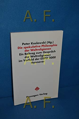 Die spekulative Philosophie der Weltreligionen. Ein Beitrag zum Gespräch der Weltreligionen im Vorfeld der EXPO 2000 Hannover (Passagen Hefte)