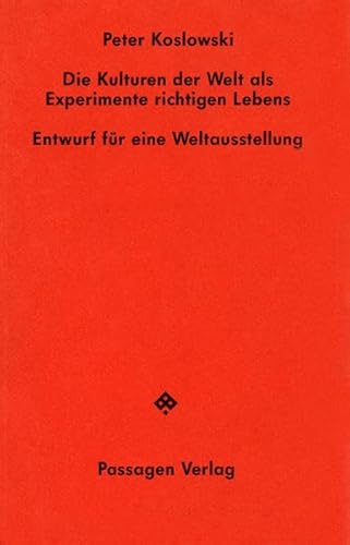 Die Kulturen der Welt als Experimente richtigen Lebens. Entwurf für eine Weltausstellung (Passagen Hefte)