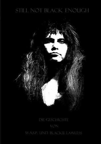 Still Not Black Enough: Die Geschichte von W.A.S.P. und Blackie Lawless