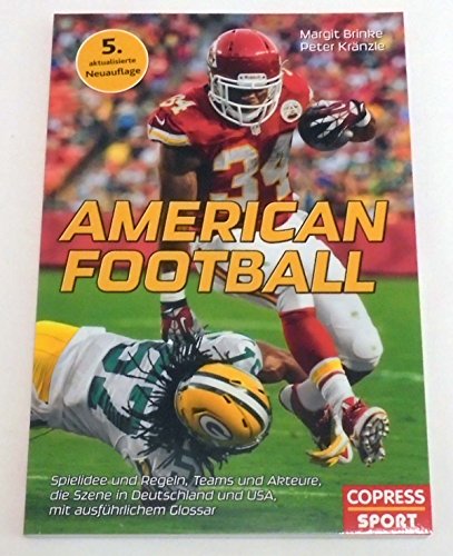 American Football: Spielidee und Regeln, Teams und Akteure, die Szene in Deutschland und USA, mit ausführlichem Glossar American Football: Spielidee und Regeln, Teams und Akteure, die Szene in Deutschland und USA, mit ausführlichem Glossar