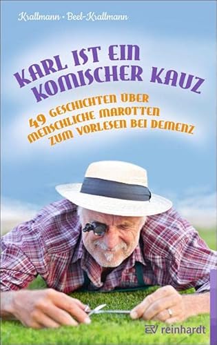 Karl ist ein komischer Kauz: 49 Geschichten über menschliche Marotten zum Vorlesen bei Demenz von Reinhardt Ernst