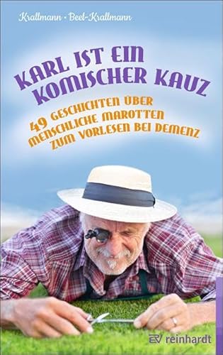 Karl ist ein komischer Kauz: 49 Geschichten über menschliche Marotten zum Vorlesen bei Demenz