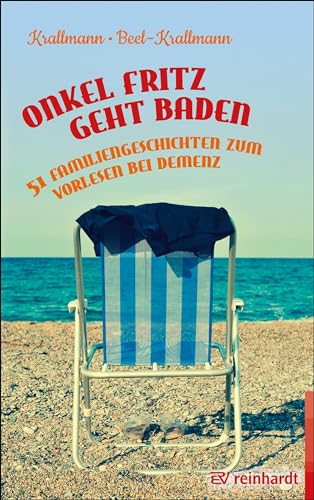 Onkel Fritz geht baden: 51 Familiengeschichten zum Vorlesen bei Demenz von ERNST REINHARDT VERLAG