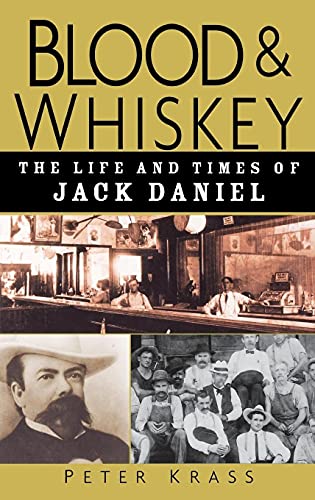 Blood and Whiskey: The Life and Times of Jack Daniel Blood and Whiskey: The Life and Times of Jack Daniel von Wiley