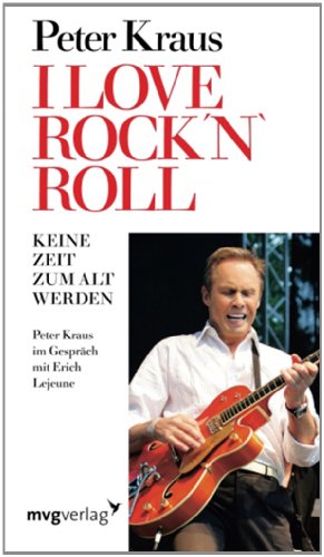 I love Rock 'n Roll: Keine Zeit zum alt werdenPeter Kraus im Gespräch mit Erich J. Lejeune (Edition Lejeune/Edition Mensch) I love Rock 'n Roll: Keine Zeit zum alt werdenPeter Kraus im Gespräch mit Erich J. Lejeune (Edition Lejeune/Edition Mensch)