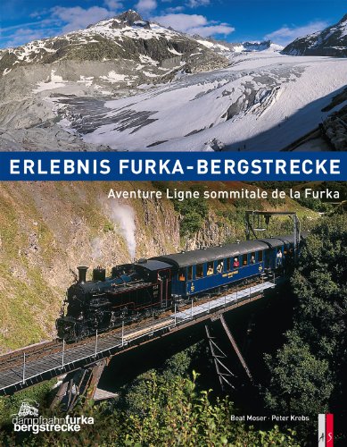 Erlebnis Furka-Bergstrecke: Aventure Ligne sommitale de la Furka von AS Verlag, Zürich