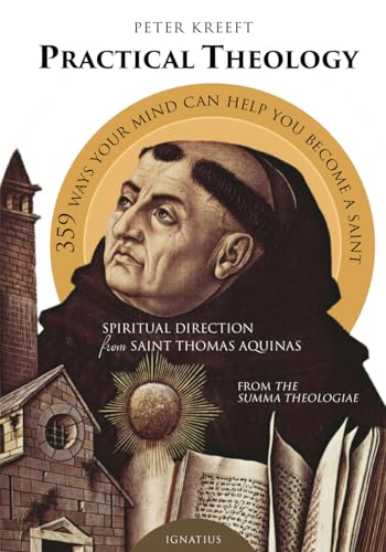 Practical Theology: Spiritual Direction from St. Thomas Aquinas: Spiritual Direction from Saint Thomas Aquinas Practical Theology: Spiritual Direction from St. Thomas Aquinas: Spiritual Direction from Saint Thomas Aquinas