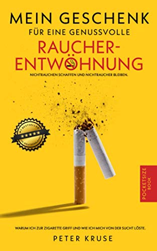 Mein Geschenk für eine genussvolle Raucherentwöhnung: Warum ich zur Zigarette griff und wie ich mich von der Sucht löste von Peter Kruse, Otto-Wels-Str. 11 27793 Wildeshausen