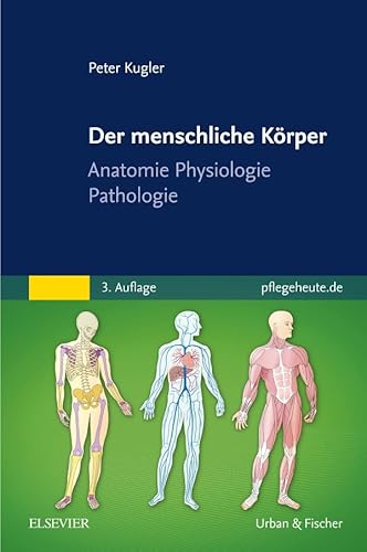Der menschliche Körper: Anatomie Physiologie Pathologie