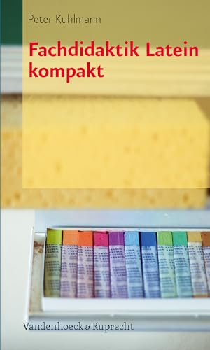 Fachdidaktik Latein kompakt Fachdidaktik Latein kompakt
