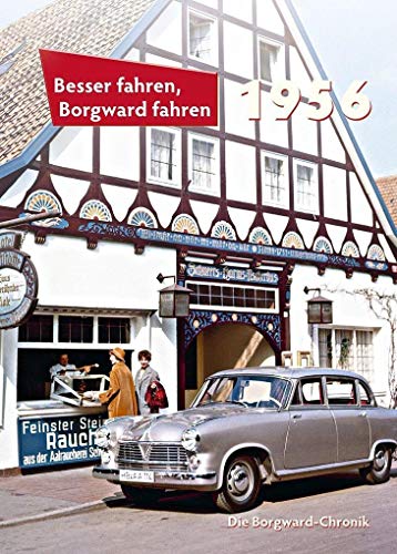 Besser fahren, Borgward fahren 1956: Die Borgward-Chronik 1956