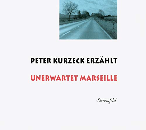 Peter Kurzeck erzählt Unerwartet Marseille: Live an der Universität Siegen am 25. Mai 2011 von Schoeffling + Co.