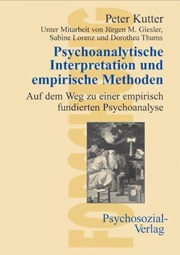 Psychoanalytische Interpretation und empirische Methoden. Auf dem Weg zu einer empirisch fundierten Psychoanalyse (Forschung psychosozial)