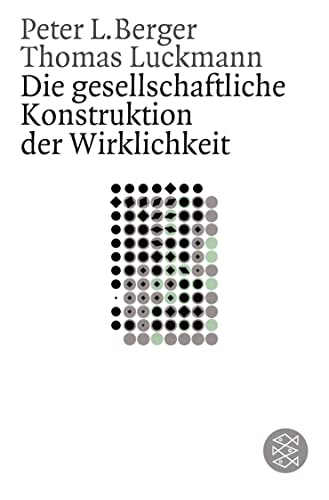 Die gesellschaftliche Konstruktion der Wirklichkeit: Eine Theorie der Wissenssoziologie