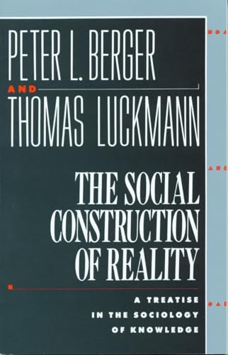 The Social Construction of Reality: A Treatise in the Sociology of Knowledge von Anchor