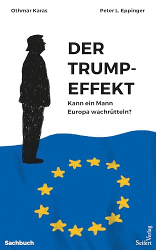 Der Trump-Effekt. Kann ein Mann Europa wachrütteln? Der Trump-Effekt. Kann ein Mann Europa wachrütteln? von Seifert Verlag