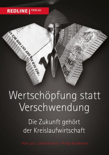 Wertschöpfung statt Verschwendung: Die Zukunft gehört der Kreislaufwirtschaft von Redline Verlag