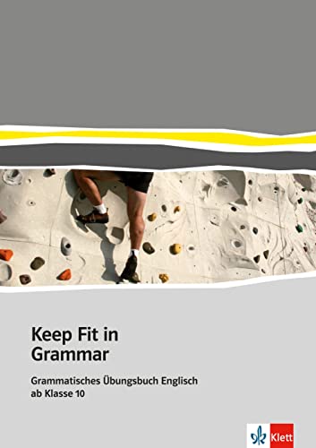 Keep Fit in Grammar: Grammatisches Übungsbuch Englisch ab Klasse 10 von Klett Sprachen