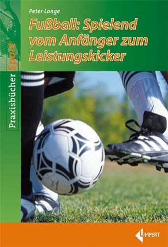 Fußball: Spielend vom Anfänger zum Leistungskicker von Limpert Verlag GmbH