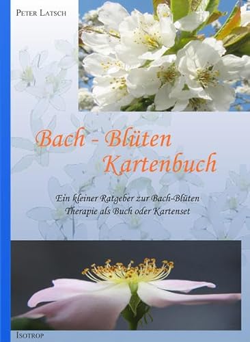Bach-Blüten Kartenbuch: Ein kleiner Ratgeber zur Bach-Blüten als Buch oder Kartenset: Ein kleiner Ratgeber zur Bach-Blütentherapie mit 38 farbigen Blüten-Postkarten