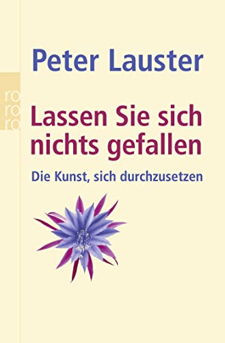 Lassen Sie sich nichts gefallen: Die Kunst, sich durchzusetzen Lassen Sie sich nichts gefallen: Die Kunst, sich durchzusetzen