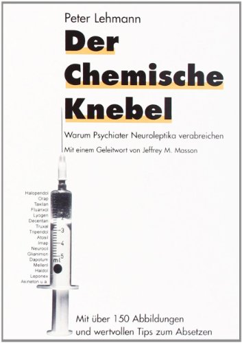 Der chemische Knebel: Warum Psychiater Neuroleptika verabreichen von Lehmann P. Antipsych.Vlg.