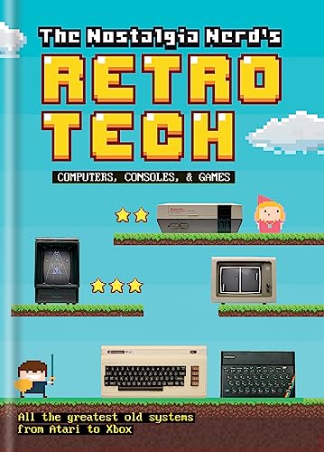 The Nostalgia Nerd's Retro Tech: Computer, Consoles & Games (Tech Classics) von Ilex Press