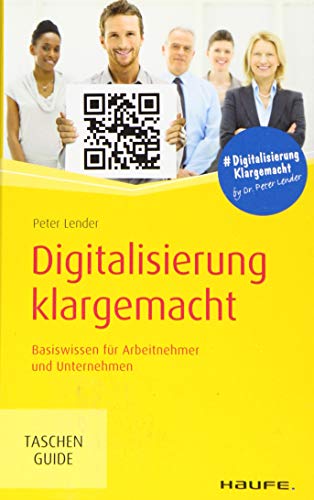 Digitalisierung klargemacht: Basiswissen für Arbeitnehmer und Unternehmen (Haufe TaschenGuide)