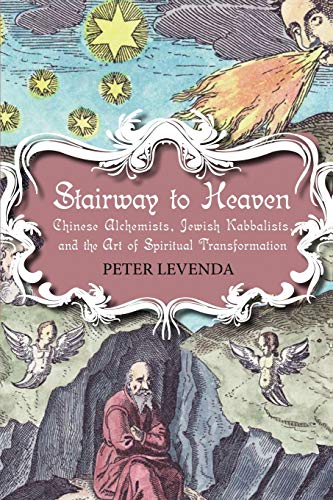 Stairway to Heaven: Chinese Alchemists, Jewish Kabbalists, and the Art of Spiritual Transformation von Bloomsbury