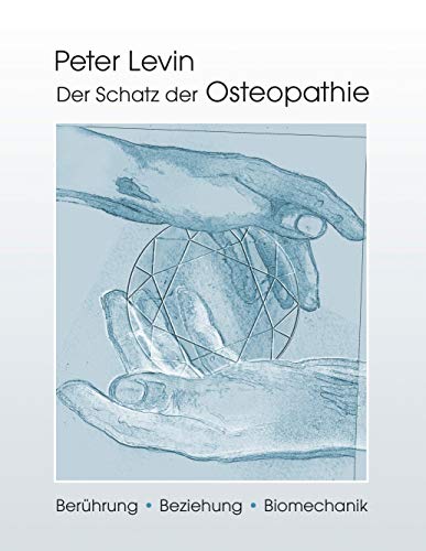 Der Schatz der Osteopathie: Berührung, Beziehung, Biomechanik von Books on Demand GmbH