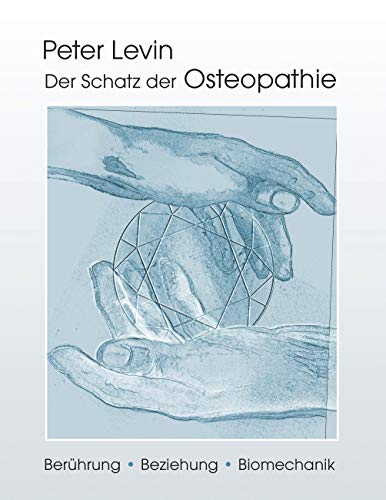 Der Schatz der Osteopathie: Berührung, Beziehung, Biomechanik