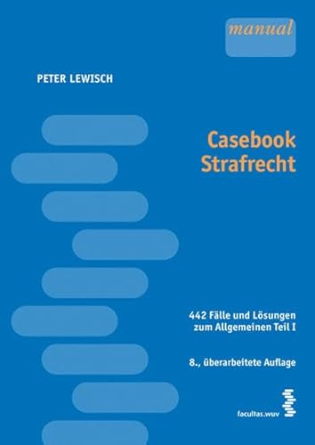 Casebook Strafrecht: 442 Fälle zum Allgemeinen Teil I von Facultas