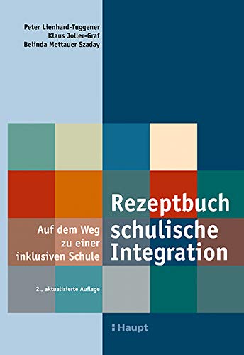 Rezeptbuch schulische Integration: Auf dem Weg zu einer inklusiven Schule von Haupt