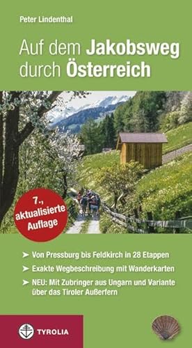 Auf dem Jakobsweg durch Österreich: Von Pressburg/Wolfsthal über Wien, Linz, Salzburg, Innsbruck und Feldkirch nach Maria Einsiedeln. Mit Zubringer ... und der Variante über das Tiroler Außerfern. von Tyrolia Verlagsanstalt Gm