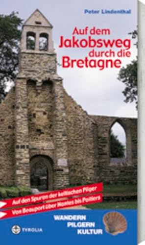 Auf dem Jakobsweg durch die Bretagne: Von Beauport über Nantes bis Poitiers auf den Spuren der keltischen Pilger: Auf den Spuren der keltischen Pilger. Von Beauport über Nantes bis Poitiers