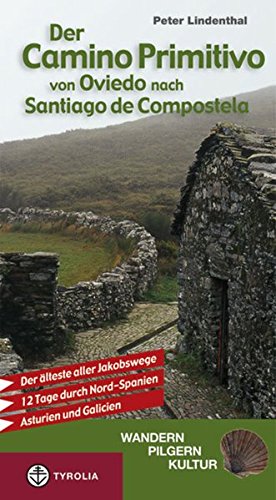 Der Camino Primitivo von Oviedo nach Santiago de Compostela: Der älteste aller Jakobswege. 12 Tage durch Nord-Spanien - Asturien und Galicien von Tyrolia