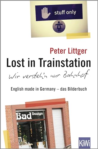 Lost in Trainstation - wir versteh'n nur Bahnhof: English made in Germany - das Bilderbuch