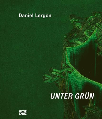 Daniel Lergon: Unter Grün Daniel Lergon: Unter Grün von Hatje Cantz