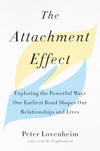 The Attachment Effect: Exploring the Powerful Ways Our Earliest Bond Shapes Our Relationships and Lives von Tarcher