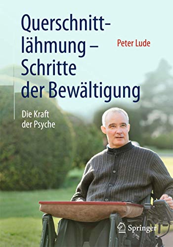 Querschnittlähmung - Schritte der Bewältigung: Die Kraft der Psyche von Springer