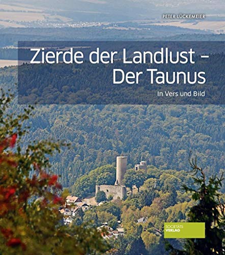 Zierde der Landlust - Der Taunus in Vers und Bild. Bildband mit Gedichten. Zauberhafte Perspektiven. von Societaets Verlag