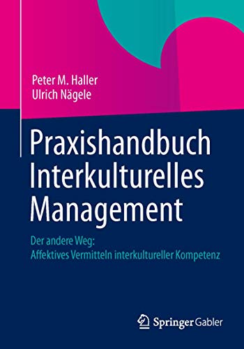 Praxishandbuch Interkulturelles Management: Der andere Weg: Affektives Vermitteln interkultureller Kompetenz von Springer Gabler