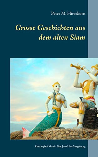 Grosse Geschichten aus dem alten Siam: Phra Aphai Mani - Das Juwel der Vergebung von TWENTYSIX