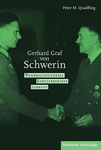 Gerhard Graf von Schwerin. Wehrmachtgeneral Kanzlerberater Lobbyist von Schoeningh Ferdinand GmbH