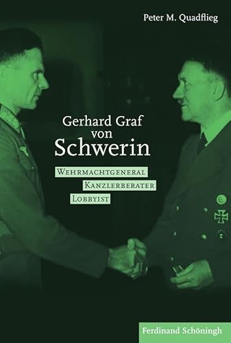 Gerhard Graf von Schwerin. Wehrmachtgeneral Kanzlerberater Lobbyist von Schoeningh Ferdinand GmbH