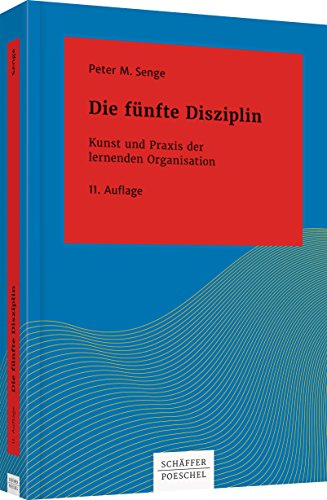 Die fünfte Disziplin: Kunst und Praxis der lernenden Organisation (Systemisches Management)