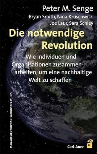 Die notwendige Revolution: Wie Individuen und Organisationen zusammenarbeiten, um eine nachhaltige Welt zu schaffen von Auer-System-Verlag, Carl