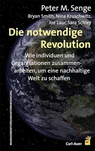 Die notwendige Revolution: Wie Individuen und Organisationen zusammenarbeiten, um eine nachhaltige Welt zu schaffen von Auer-System-Verlag, Carl